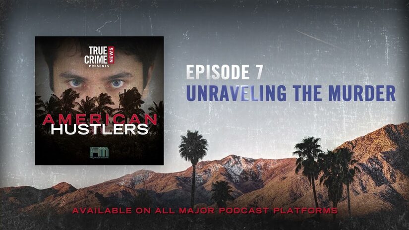 Episode 7: Unraveling the Murder | True Crime News Presents: American Hustlers